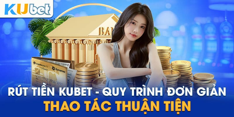 Một số lưu ý mà mọi người cần nắm rõ khi rút tiền Kubet