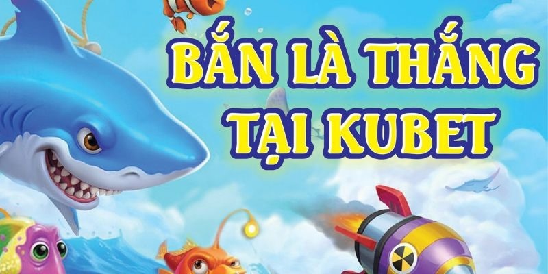 Tổng hợp các cổng game bắn cá nổi bật nhất tại Kubet