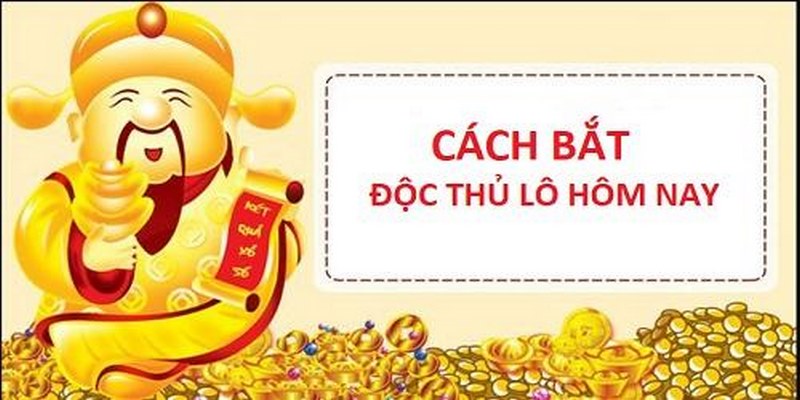 Bỏ túi những cách chơi độc thủ lô bách trúng từ cao thủ