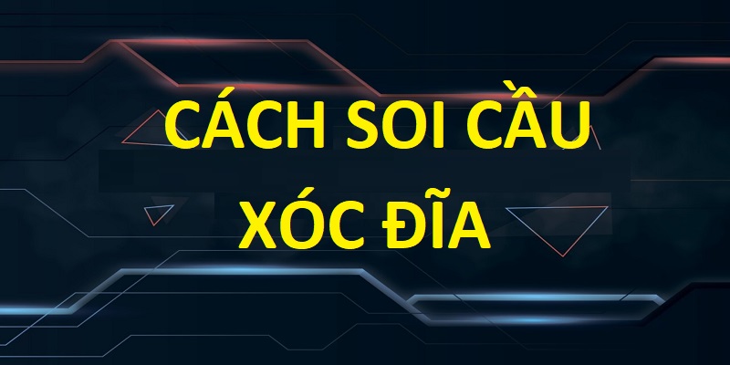 Cách Soi Cầu Xóc Đĩa - Bí Quyết Thắng Cược Hiệu Quả
