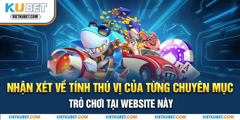 Nhận xét về tính thú vị của từng chuyên mục trò chơi tại website này