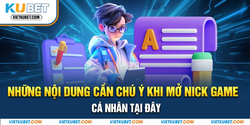 Những nội dung cần chú ý khi mở nick game cá nhân tại đây