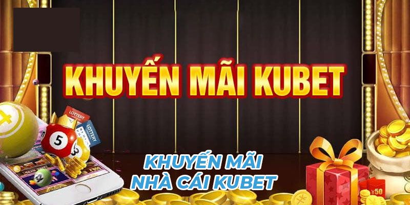 ưu đãi người chơi kubet