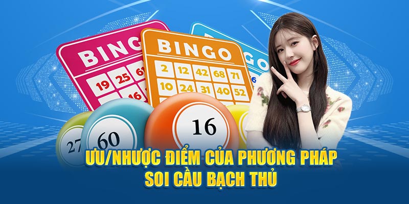 Ưu/nhược điểm của phương pháp soi cầu bạch thủ